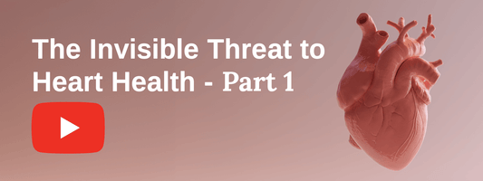 The Invisible Threat to Heart Health - Part 1